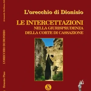 Sconto L‘orecchio di Dionisio. Le intercettazioni nella giurisprudenza della Corte di Cassazione