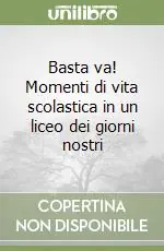 Bestseller Basta va! Momenti di vita scolastica in un liceo dei giorni nostri