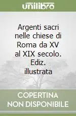 Più Venduto Argenti sacri nelle chiese di Roma da XV al XIX secolo. Ediz. illustrata