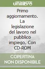 Primo aggiornamento. La legislazione del lavoro nel pubblico impiego. Con CD-ROM Di Tendenza