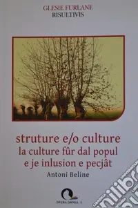 Strutture e/o culture. La cultura fûr dal popul e je inlusion e pecjât. Testo friulano e italiano Occasione