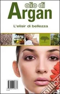 Soddisfatti O Rimborsati Olio di Argan. L‘elisir di bellezza. Con gadget