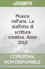 Spedito Oggi Musica nell‘aria. La staffetta di scrittura creativa. Anno 2010