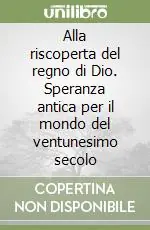 Alla riscoperta del regno di Dio. Speranza antica per il mondo del ventunesimo secolo Di Tendenza