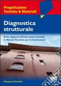 Diagnostica strutturale. Dalla diagnosi all‘intervento secondo le norme tecniche per le costruzioni Solo Oggi