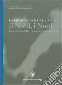 Rapporto annuale 2010. Il nord, i nord. Geopolitica della questione settentrionale Nuova Collezione