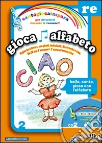 Quantità Limitata Cantagiocaimpara. Con CD Audio. Vol. 2 RE. Gioca alfabeto
