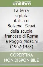 Popolare La terra sigillata italica di Bolsena. Scavi della scuola francese di Roma a Poggio Moscini (1962-1973)