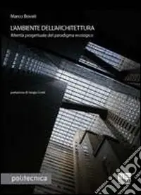 L‘ambiente dell‘architettura. Alterità progettuale del paradigma ecologico Vendita Finale