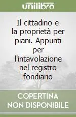 Il cittadino e la proprietà per piani. Appunti per l‘intavolazione nel registro fondiario Saldi