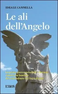 Le ali dell‘angelo. La prima guerra mondiale a Bormio vissuta dai bambini del comandante del forte di Oga Esclusivo