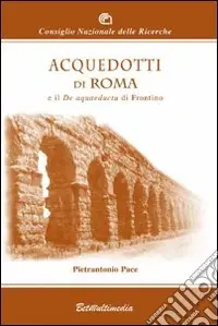 Pagamento Sicuro Acquedotti di Roma e il De Aquaeductu di Frontino. Ediz. illustrata