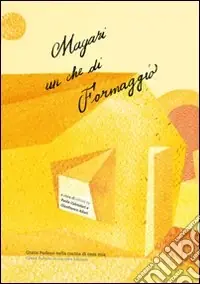 Affare Magari un che di formaggio. Grana Padano nella cucina di casa mia. Ediz. italiana e inglese