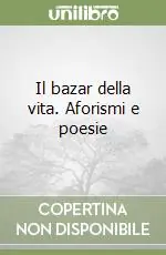 Il bazar della vita. Aforismi e poesie Prezzo Basso