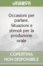 Occasioni per parlare. Situazioni e stimoli per la produzione orale Promozione Esclusiva