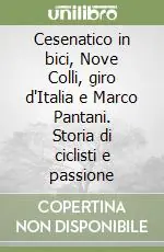 Spedito Oggi Cesenatico in bici, Nove Colli, giro d‘Italia e Marco Pantani. Storia di ciclisti e passione