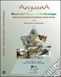 Anguana. Museo dell‘uomo e della montagna. Un modello per la valorizzazione del patrimonio culturale montano Offerta Speciale
