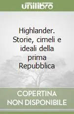 Ultimissimo Modello Highlander. Storie, cimeli e ideali della prima Repubblica