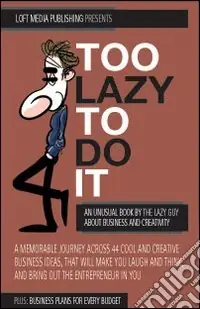 Quantità Limitata Too Lazy to do it. An unusual book about business and creativity