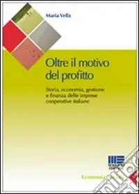 Oltre il motivo del profitto. Storia, economia, gestione e finanza delle imprese cooperative italiane Miglior Prezzo