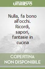 Nulla, fa bono all‘occhi. Ricordi, sapori, fantasie in cucina Occasione