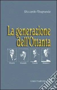 La generazione dell‘Ottanta Pizzetti, Respighi, Casella, Malipiero Compra Oggi Stesso