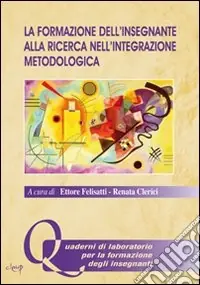 La formazione dell‘insegnante alla ricerca nell‘integrazione metodologica Compra Oggi Stesso