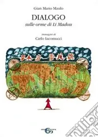 Novità Dialogo. Sulle orme di Li Madou. Ediz. illustrata