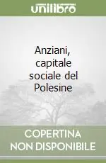 Anziani, capitale sociale del Polesine Scelto Dai Clienti
