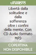 Libertà dalla solitudine e dalla sofferenza oltre i confini della mente. Con CD Audio formato MP3 Prezzo Scontato