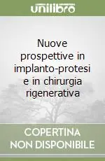 Non Perdere Nuove prospettive in implanto-protesi e in chirurgia rigenerativa