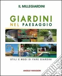 Il millegiardini. Giardini nel paesaggio. Stili e modi di fare giardini Occasione Imperdibile