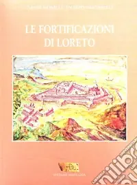 Ultimissimo Modello Le fortificazioni di Loreto. Ediz. illustrata