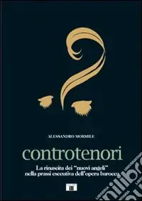 Direttamente Dal Produttore Controtenori. La rinascita dei «nuovi angeli» nella prassi esecutiva dall‘opera barocca