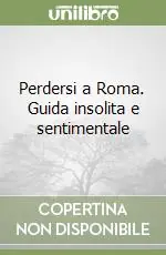 Perdersi a Roma. Guida insolita e sentimentale Affare
