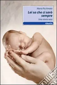 Lei sa che ci sarò sempre. Una storia vera Spedito Oggi