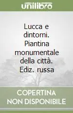 Acquista Ora Lucca e dintorni. Piantina monumentale della città. Ediz. russa
