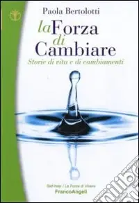 La forza di cambiare. Storie di vita e di cambiamenti Ultima Occasione