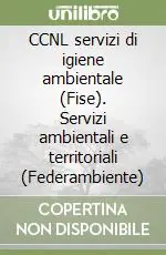Ultime Pezzi CCNL servizi di igiene ambientale (Fise). Servizi ambientali e territoriali (Federambiente)