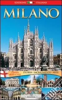 Milano. Storia, monumenti, arte Nuovo Arrivo