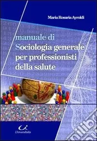 Offerta Del Giorno Manuale di sociologia generale per professionisti della salute