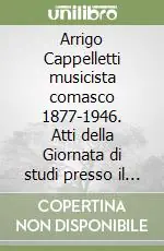 Arrigo Cappelletti musicista comasco 1877-1946. Atti della Giornata di studi presso il Conservatorio «Giuseppe Verdi» (Como, 16 gennaio 2010) Professionale