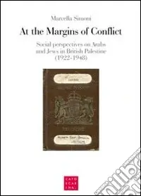 At the margins of conflict. Social perspectives an Arabs and jews in British Palestine (1922-1948) Occasione Imperdibile