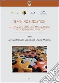 Teaching mediation. Eutopia-mt conflict management throught digital worlds. Ediz. italiana e inglese Affare