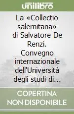 Economico La «Collectio salernitana» di Salvatore De Renzi. Convegno internazionale dell‘Università degli studi di Salerno, 18-19 giugno 2007