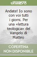 Scelto Dai Clienti Andate! Io sono con voi tutti i giorni. Per una «lettura teologica» del Vangelo di Matteo