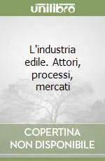 L‘industria edile. Attori, processi, mercati Novità