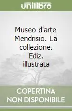 Museo d‘arte Mendrisio. La collezione. Ediz. illustrata Popolare