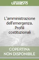 L‘amministrazione dell‘emergenza. Profili costituzionali Prezzo Basso