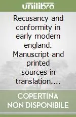 Non Perdere Recusancy and conformity in early modern england. Manuscript and printed sources in translation. Ediz. Latino, inglese, spagnolo